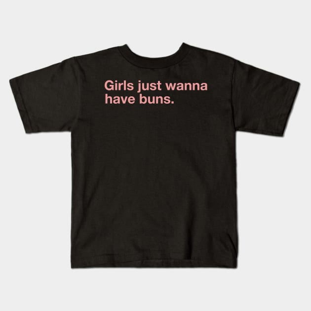 Girls Just Wanna Have Buns. Kids T-Shirt by CityNoir